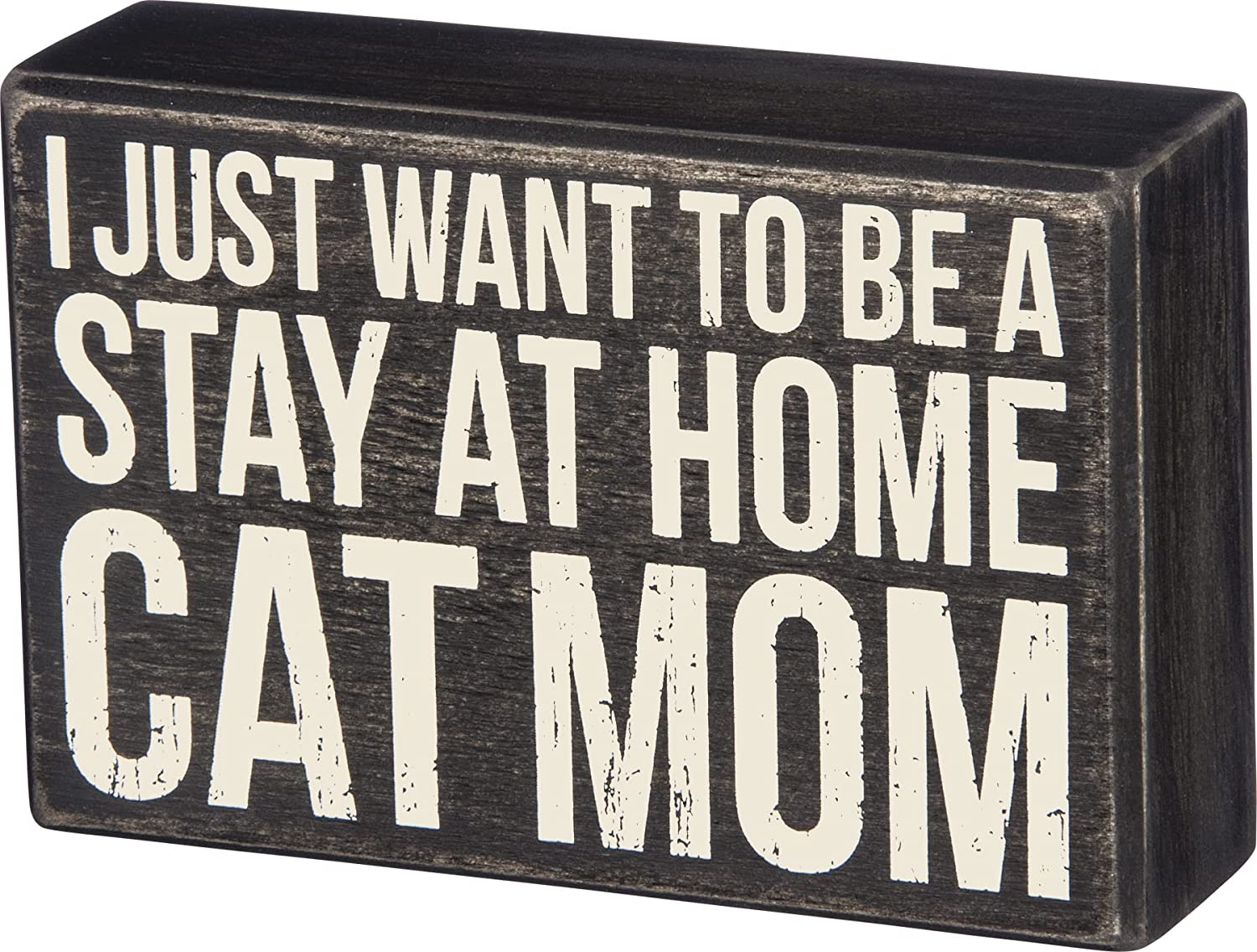 Primitives by Kathy Box Sign – I Just Want to Be a Stay at Home Cat Mom – Wood, 6″ x 4″